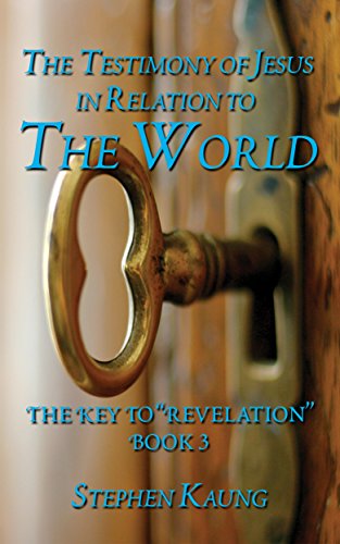 The Testimony of Jesus Christ in Relation to the World (The Key to "Revelation" Book 3)