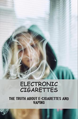 The Truth About E-Cigarettes And Vaping Book