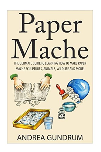 The Ultimate Guide to Paper Mache
