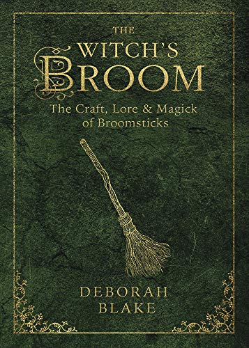 The Witch's Broom: Craft, Lore & Magick of Broomsticks