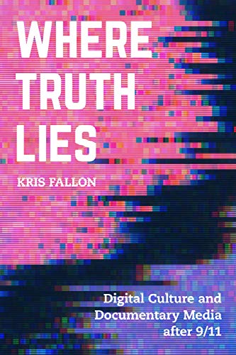Truth Lies: Digital Culture & Documentary Media after 9/11
