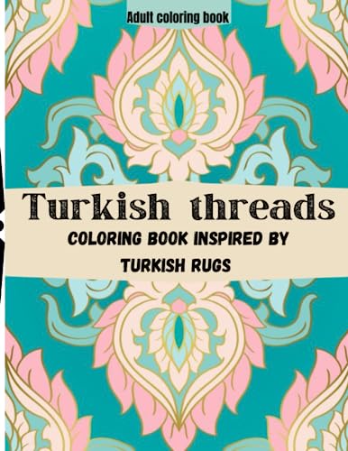 Turkish Threads: Turkish Rug Inspired Coloring Book