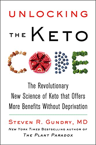Unlocking the Keto Code: The Revolutionary New Science of Keto That Offers More Benefits Without Deprivation (The Plant Paradox, 7)