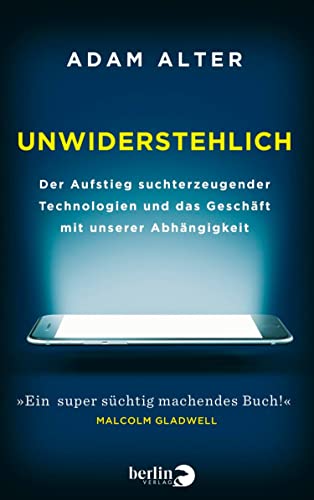 Unwiderstehlich: The Rise of Addictive Technologies and the Business of Our Dependency