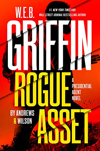 W.E.B. Griffin Rogue Asset: A Presidential Agent Novel