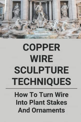 Wire Sculpture Techniques: Creating Stunning Plant Stakes and Ornaments